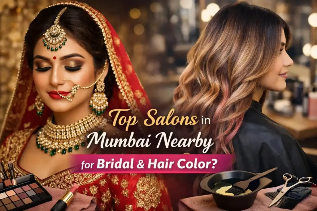 Top Salons in Mumbai Nearby for Bridal & Hair Color