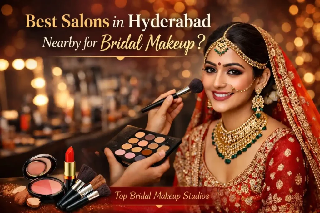 Best Salons in Hyderabad Nearby for Bridal Makeup?